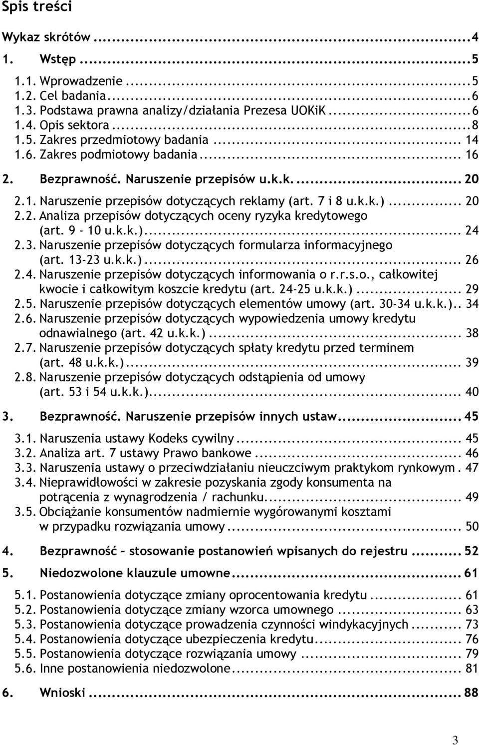 9-10 u.k.k.)... 24 2.3. Naruszenie przepisów dotyczących formularza informacyjnego (art. 13-23 u.k.k.)... 26 2.4. Naruszenie przepisów dotyczących informowania o r.r.s.o., całkowitej kwocie i całkowitym koszcie kredytu (art.