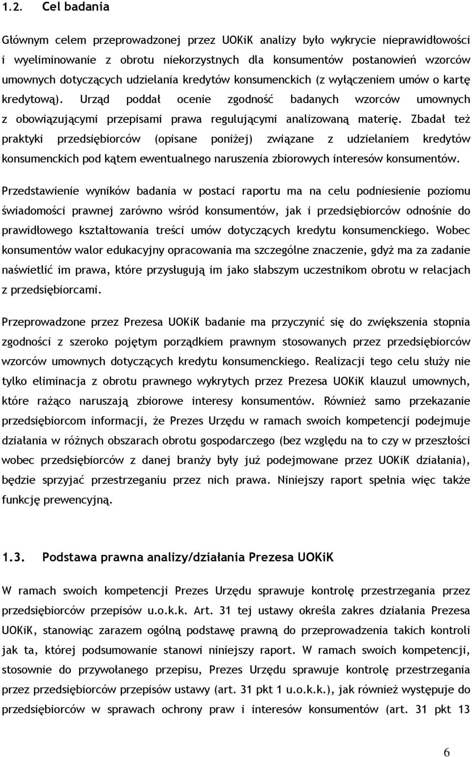 Zbadał też praktyki przedsiębiorców (opisane poniżej) związane z udzielaniem kredytów konsumenckich pod kątem ewentualnego naruszenia zbiorowych interesów konsumentów.