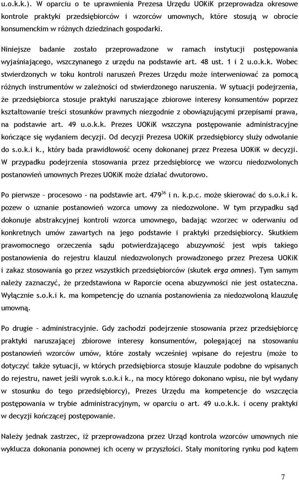 Niniejsze badanie zostało przeprowadzone w ramach instytucji postępowania wyjaśniającego, wszczynanego z urzędu na podstawie art. 48 ust. 1 i 2 u.o.k.