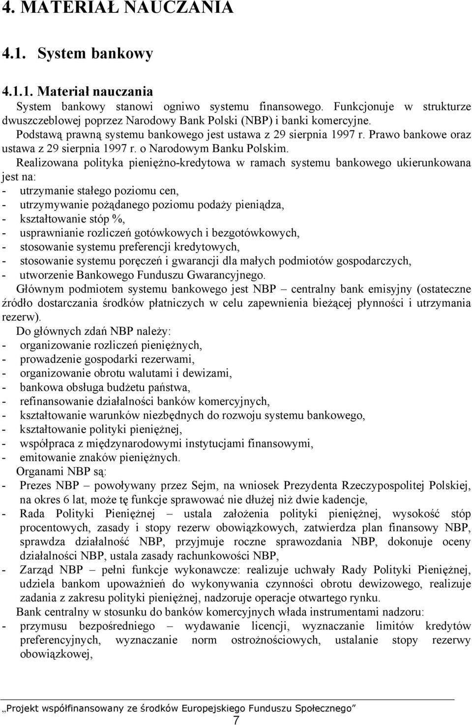 Prawo bankowe oraz ustawa z 29 sierpnia 1997 r. o Narodowym Banku Polskim.