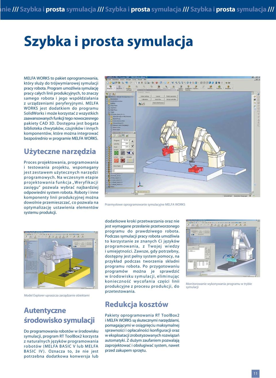 MELFA WORKS jest dodatkiem do programu SolidWorks i może korzystać z wszystkich zaawansowanych funkcji tego nowoczesnego pakiety CAD 3D.