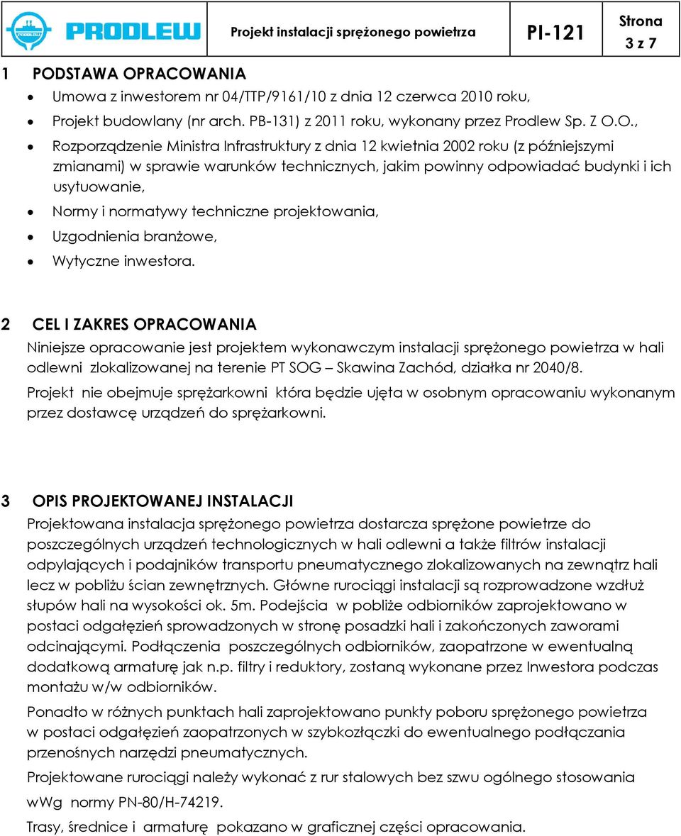 RACOWANIA Umowa z inwestorem nr 04/TTP/9161/10 z dnia 12 czerwca 2010 roku, Projekt budowlany (nr arch. PB-131) z 2011 roku, wykonany przez Prodlew Sp. Z O.O., Rozporządzenie Ministra Infrastruktury