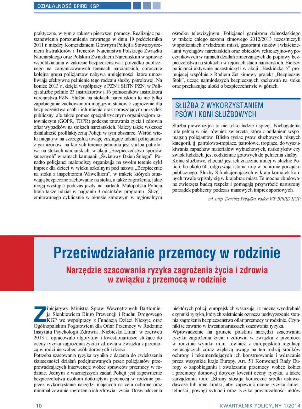 bezpieczeństwa i porządku publicznego na zorganizowanych terenach narciarskich, corocznie kolejna grupa policjantów nabywa umiejętności, które umożliwiają efektywne pełnienie tego rodzaju służby