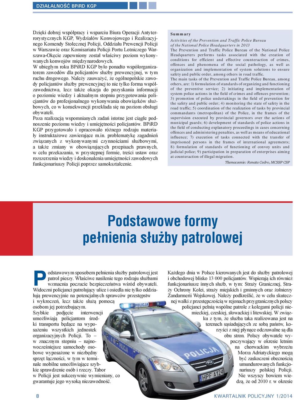 W ubiegłym roku BPiRD KGP było ponadto współorganizatorem zawodów dla policjantów służby prewencyjnej, w tym ruchu drogowego.