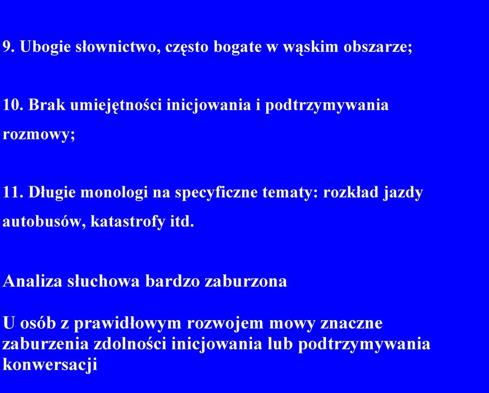 Długie monologi na specyficzne tematy: rozkład jazdy autobusów, katastrofy itd.