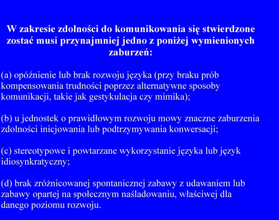 prawidłowym rozwoju mowy znaczne zaburzenia zdolności inicjowania lub podtrzymywania konwersacji; (c) stereotypowe i powtarzane wykorzystanie języka lub