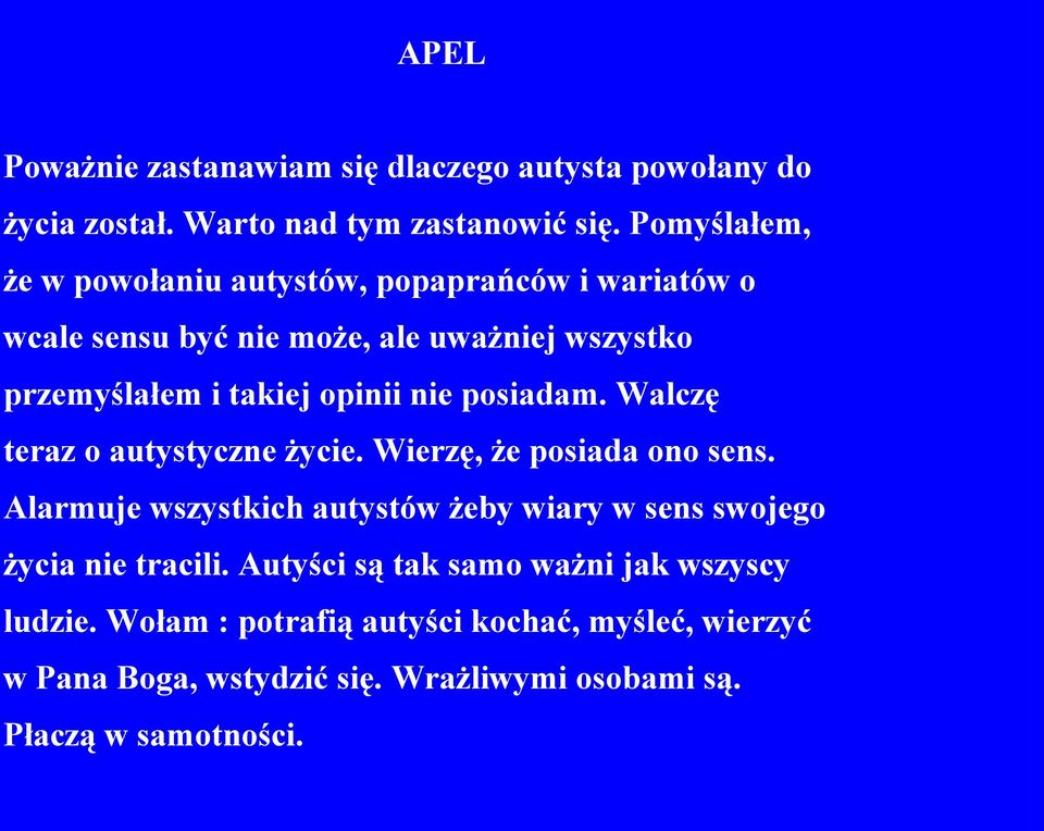 nie posiadam. Walczę teraz o autystyczne życie. Wierzę, że posiada ono sens.