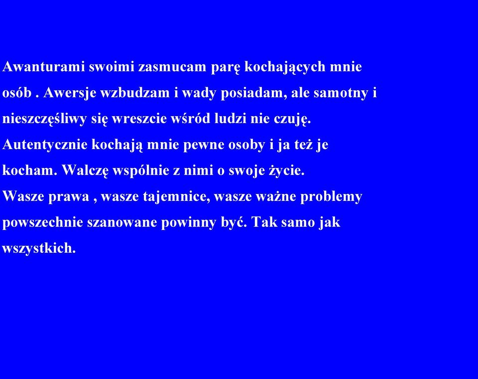 nie czuję. Autentycznie kochają mnie pewne osoby i ja też je kocham.