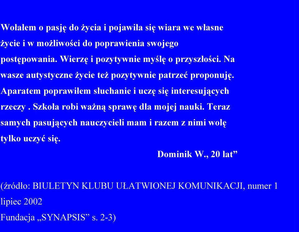 Aparatem poprawiłem słuchanie i uczę się interesujących rzeczy. Szkoła robi ważną sprawę dla mojej nauki.