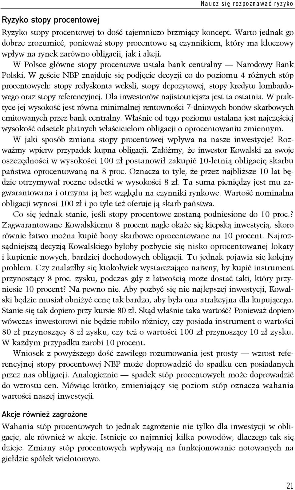 W Polsce główne stopy procentowe ustala bank centralny Narodowy Bank Polski.