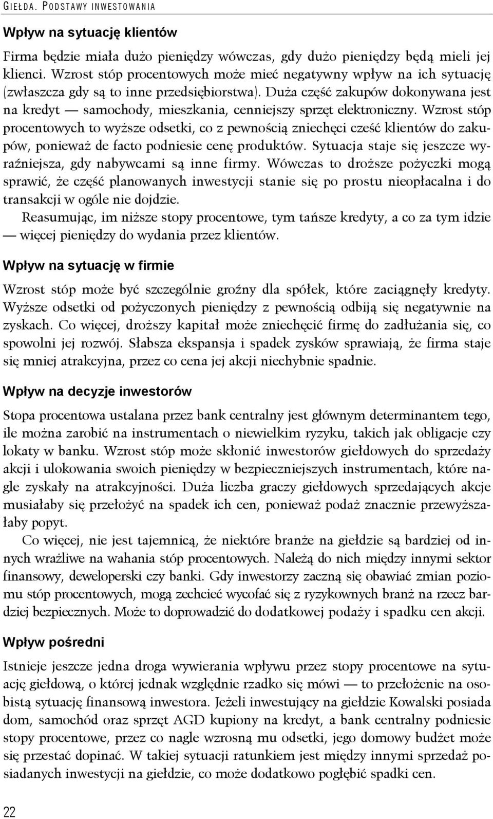 Duża część zakupów dokonywana jest na kredyt samochody, mieszkania, cenniejszy sprzęt elektroniczny.