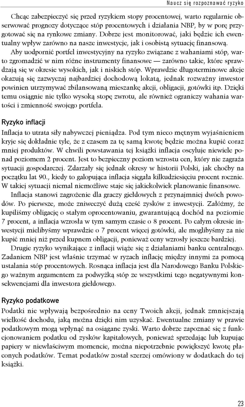 Aby uodpornić portfel inwestycyjny na ryzyko związane z wahaniami stóp, warto zgromadzić w nim różne instrumenty finansowe zarówno takie, które sprawdzają się w okresie wysokich, jak i niskich stóp.