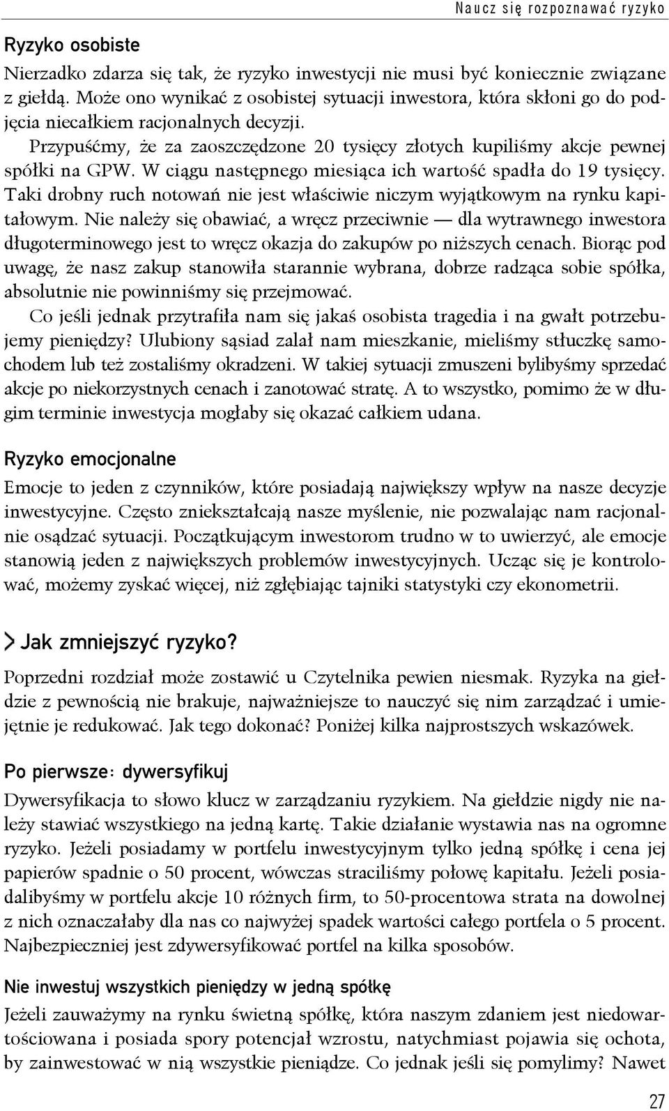 W ciągu następnego miesiąca ich wartość spadła do 19 tysięcy. Taki drobny ruch notowań nie jest właściwie niczym wyjątkowym na rynku kapitałowym.