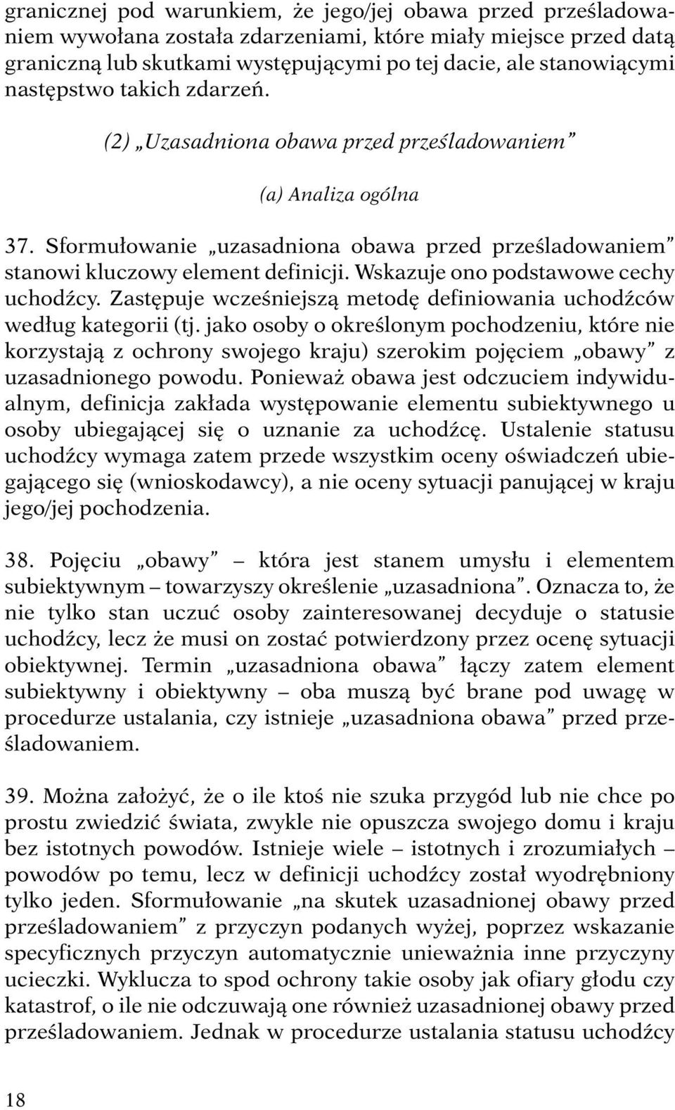 Wskazuje ono podstawowe cechy uchodźcy. Zastępuje wcześniejszą metodę definiowania uchodźców według kategorii (tj.