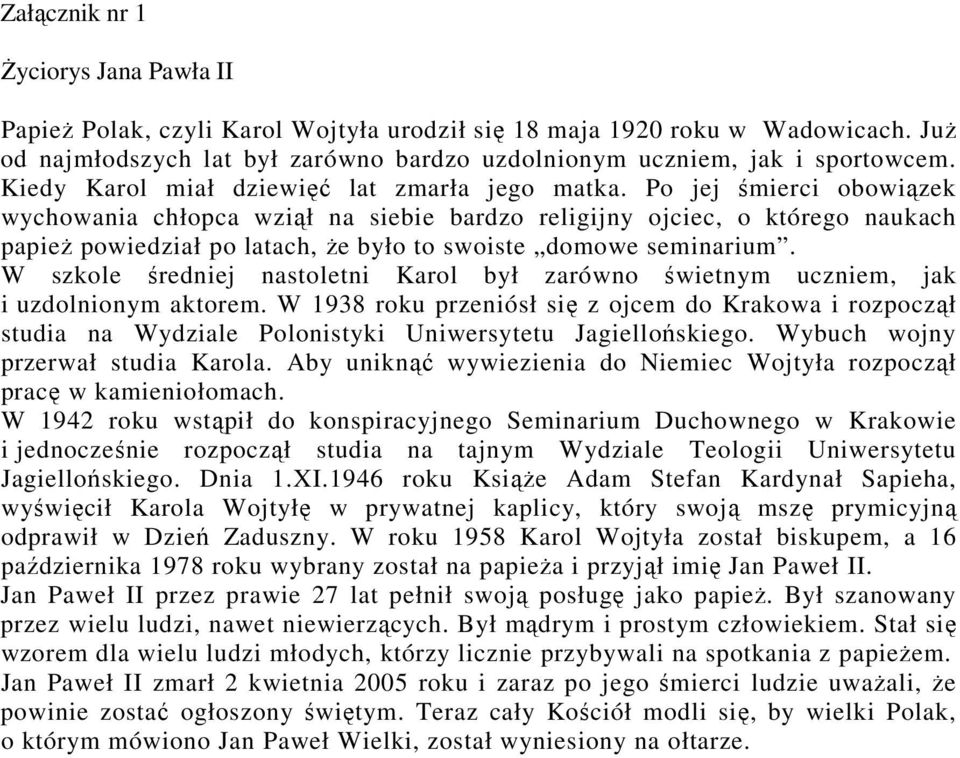 Po jej śmierci obowiązek wychowania chłopca wziął na siebie bardzo religijny ojciec, o którego naukach papież powiedział po latach, że było to swoiste domowe seminarium.