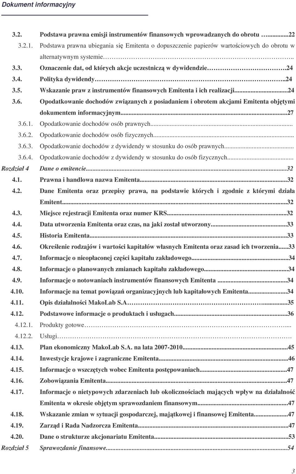 Opodatkowanie dochodów zwizanych z posiadaniem i obrotem akcjami Emitenta objtymi dokumentem informacyjnym...27 3.6.1. Opodatkowanie dochodów osób prawnych... 3.6.2. Opodatkowanie dochodów osób fizycznych.