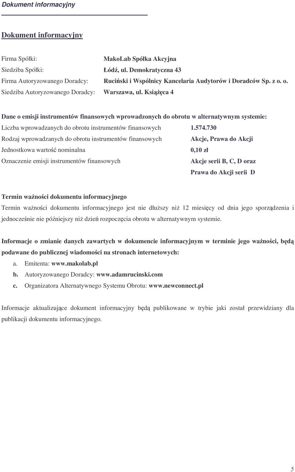 Ksica 4 Dane o emisji instrumentów finansowych wprowadzonych do obrotu w alternatywnym systemie: Liczba wprowadzanych do obrotu instrumentów finansowych 1.574.