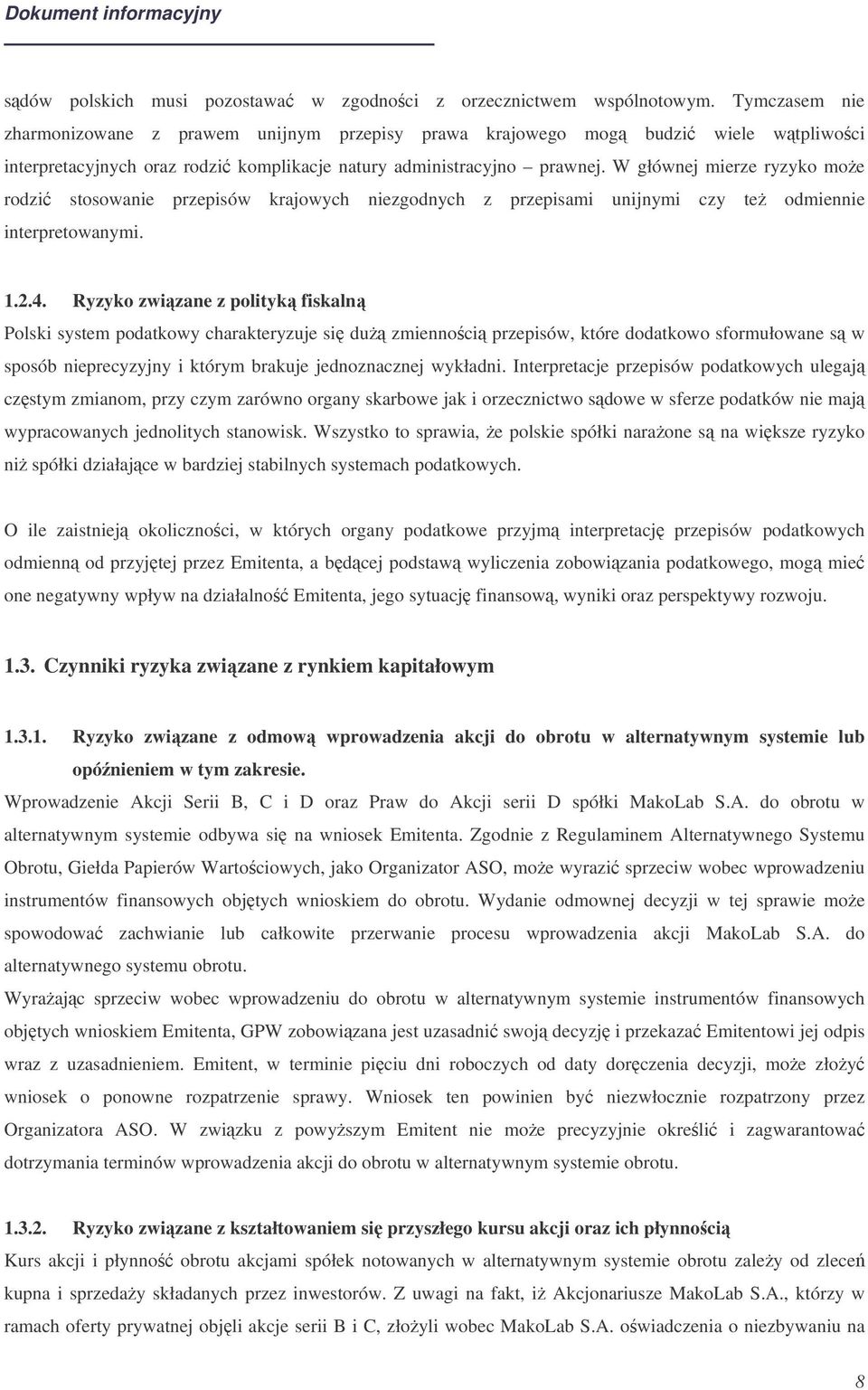 W głównej mierze ryzyko moe rodzi stosowanie przepisów krajowych niezgodnych z przepisami unijnymi czy te odmiennie interpretowanymi. 1.2.4.