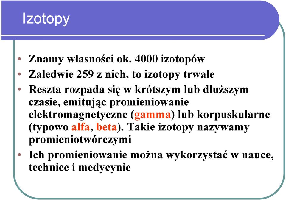 lub dłuższym czasie, emitując promieniowanie elektromagnetyczne (gamma) lub