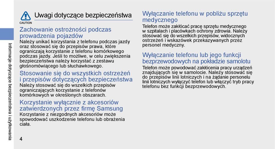 Stosowanie się do wszystkich ostrzeżeń i przepisów dotyczących bezpieczeństwa Należy stosować się do wszelkich przepisów ograniczających korzystanie z telefonów komórkowych w określonych obszarach.