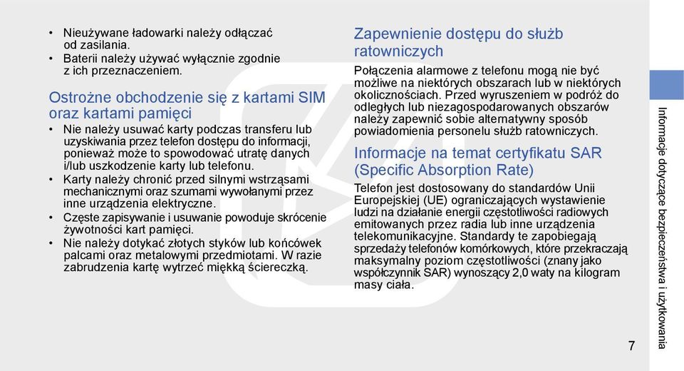 i/lub uszkodzenie karty lub telefonu. Karty należy chronić przed silnymi wstrząsami mechanicznymi oraz szumami wywołanymi przez inne urządzenia elektryczne.