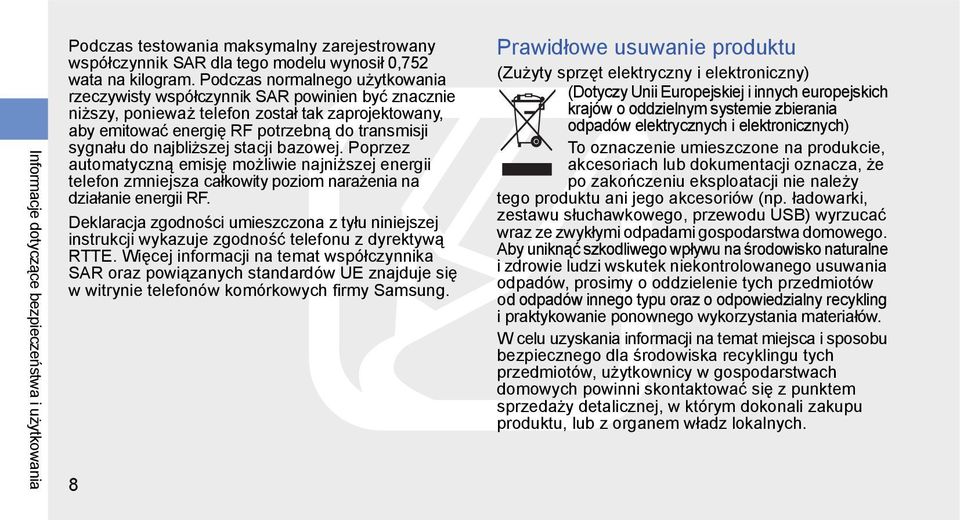 najbliższej stacji bazowej. Poprzez automatyczną emisję możliwie najniższej energii telefon zmniejsza całkowity poziom narażenia na działanie energii RF.