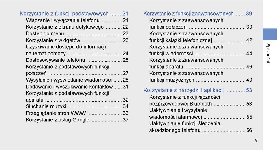 ..28 Dodawanie i wyszukiwanie kontaktów... 31 Korzystanie z podstawowych funkcji aparatu... 32 Słuchanie muzyki... 34 Przeglądanie stron WWW... 36 Korzystanie z usług Google.