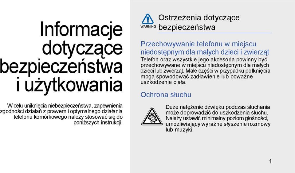 Ostrzeżenia dotyczące bezpieczeństwa Przechowywanie telefonu w miejscu niedostępnym dla małych dzieci i zwierząt Telefon oraz wszystkie jego akcesoria powinny być przechowywane w