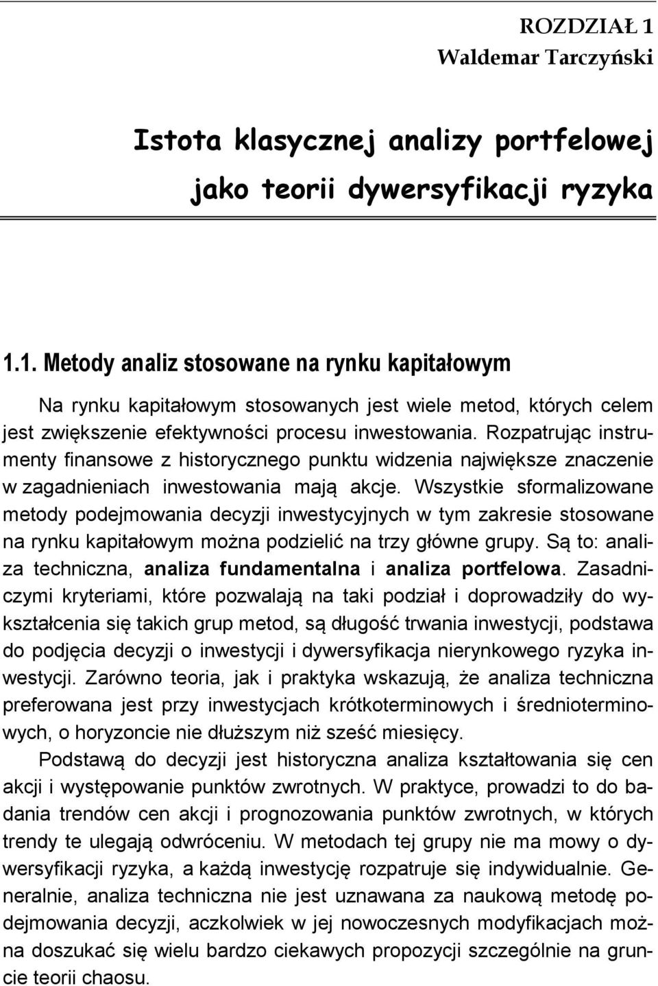 Wszystkie sformalizowane metody podejmowania decyzji inwestycyjnych w tym zakresie stosowane na rynku kapitałowym można podzielić na trzy główne grupy.