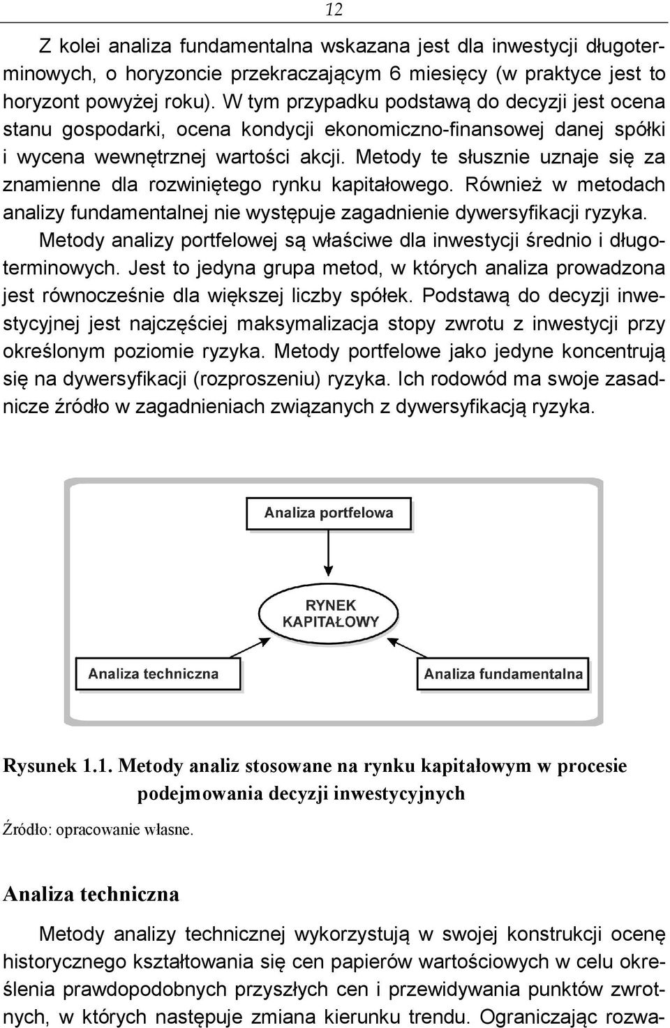 Metody te słusznie uznaje się za znamienne dla rozwiniętego rynku kapitałowego. Również w metodach analizy fundamentalnej nie występuje zagadnienie dywersyfikacji ryzyka.