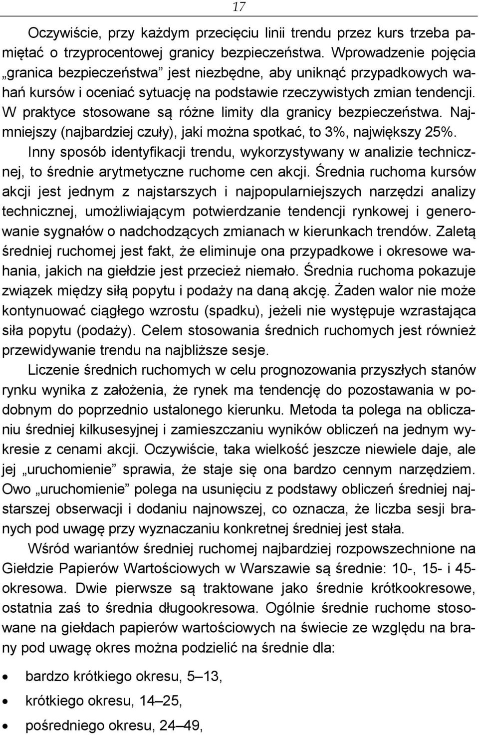 W praktyce stosowane są różne limity dla granicy bezpieczeństwa. Najmniejszy (najbardziej czuły), jaki można spotkać, to 3%, największy 25%.