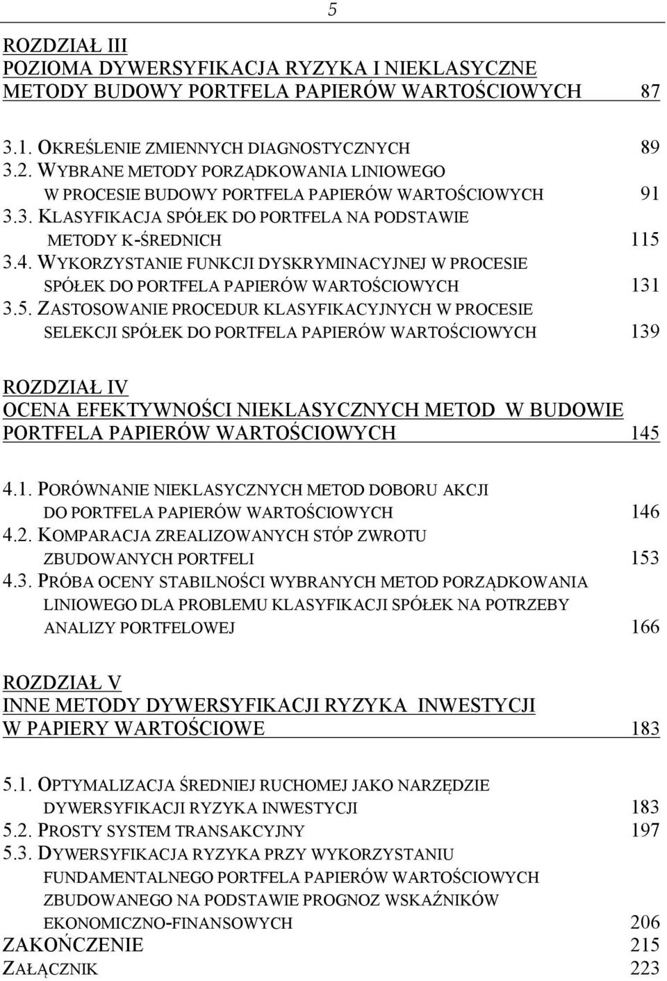 WYKORZYSTANIE FUNKCJI DYSKRYMINACYJNEJ W PROCESIE SPÓŁEK DO PORTFELA PAPIERÓW WARTOŚCIOWYCH 131 3.5.