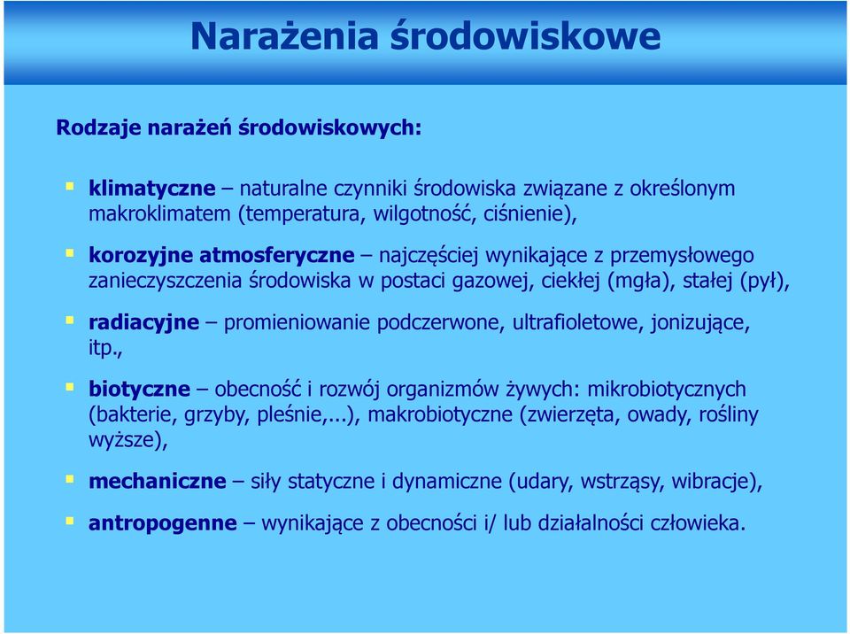 promieniowanie podczerwone, ultrafioletowe, jonizujące, itp., biotyczne obecność i rozwój organizmów żywych: mikrobiotycznych (bakterie, grzyby, pleśnie,.