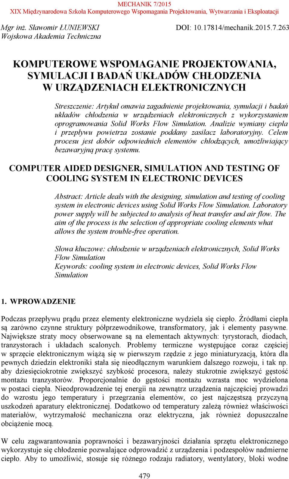 263 KOMPUTEROWE WSPOMAGANIE PROJEKTOWANIA, SYMULACJI I BADAŃ UKŁADÓW CHŁODZENIA W URZĄDZENIACH ELEKTRONICZNYCH Streszczenie: Artykuł omawia zagadnienie projektowania, symulacji i badań układów