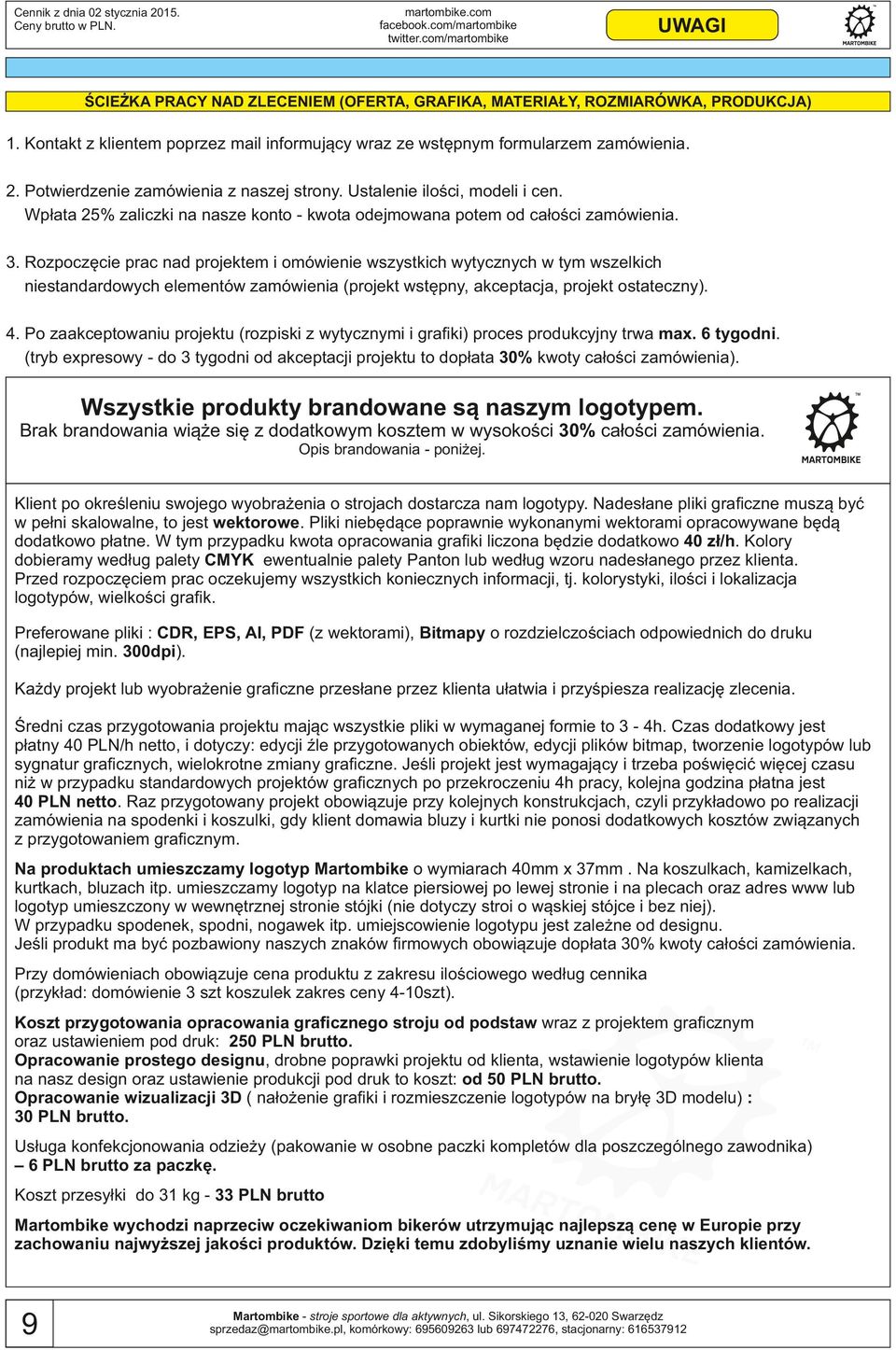 Rozpoczęcie prac nad projektem i omówienie wszystkich wytycznych w tym wszelkich niestandardowych elementów zamówienia (projekt wstępny, akceptacja, projekt ostateczny). 4.