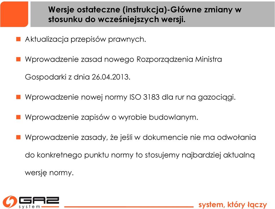 2013. Wprowadzenie nowej normy ISO 3183 dla rur na gazociągi. Wprowadzenie zapisów o wyrobie budowlanym.