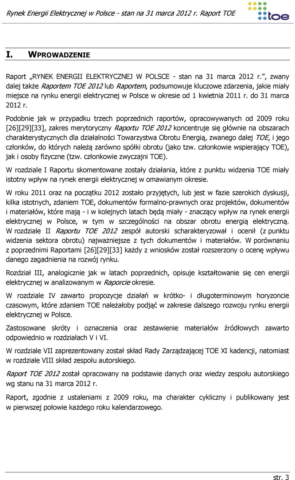 Podobnie jak w przypadku trzech poprzednich raportów, opracowywanych od 2009 roku [26][29][33], zakres merytoryczny Raportu TOE 2012 koncentruje się głównie na obszarach charakterystycznych dla