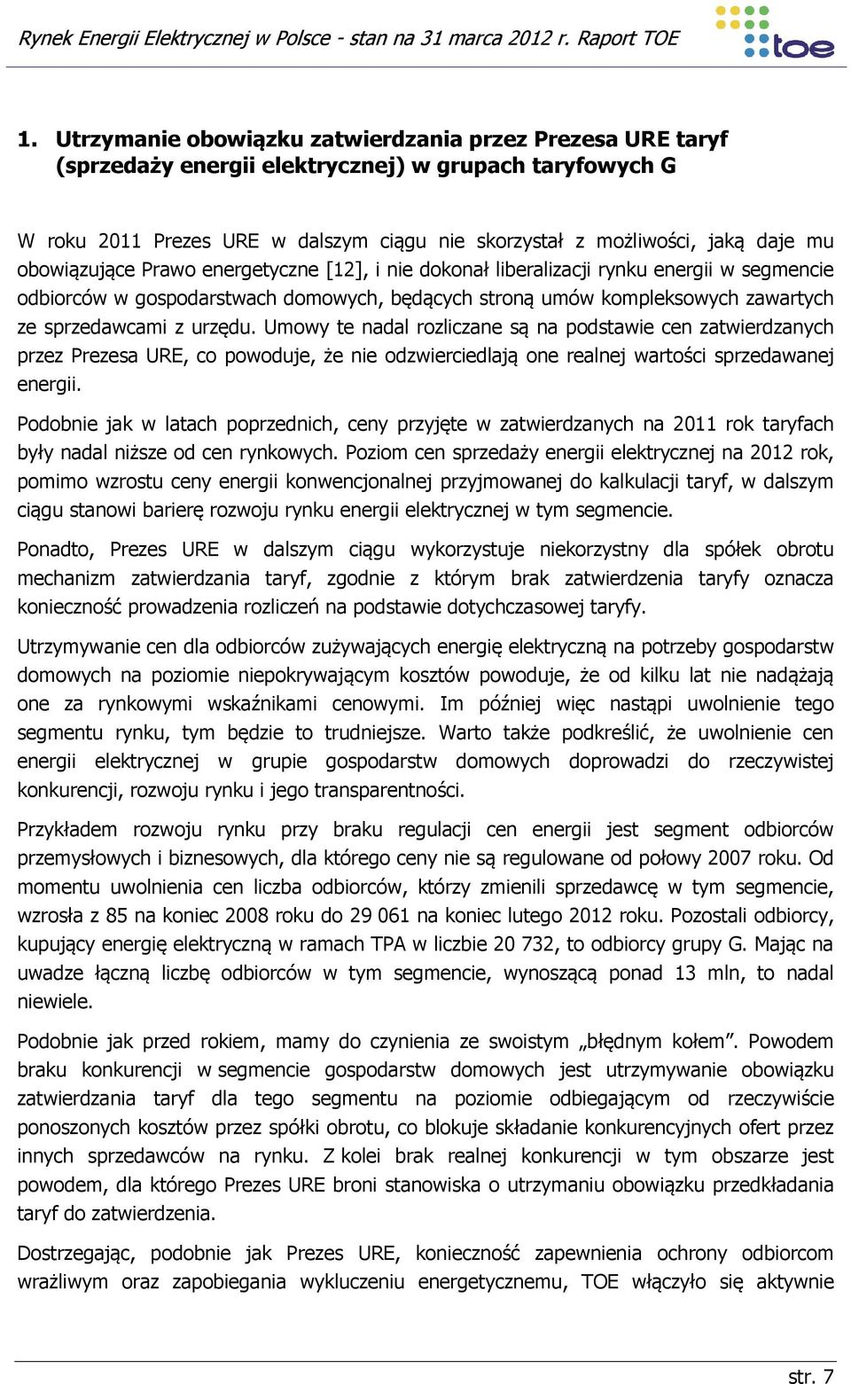 Umowy te nadal rozliczane są na podstawie cen zatwierdzanych przez Prezesa URE, co powoduje, że nie odzwierciedlają one realnej wartości sprzedawanej energii.