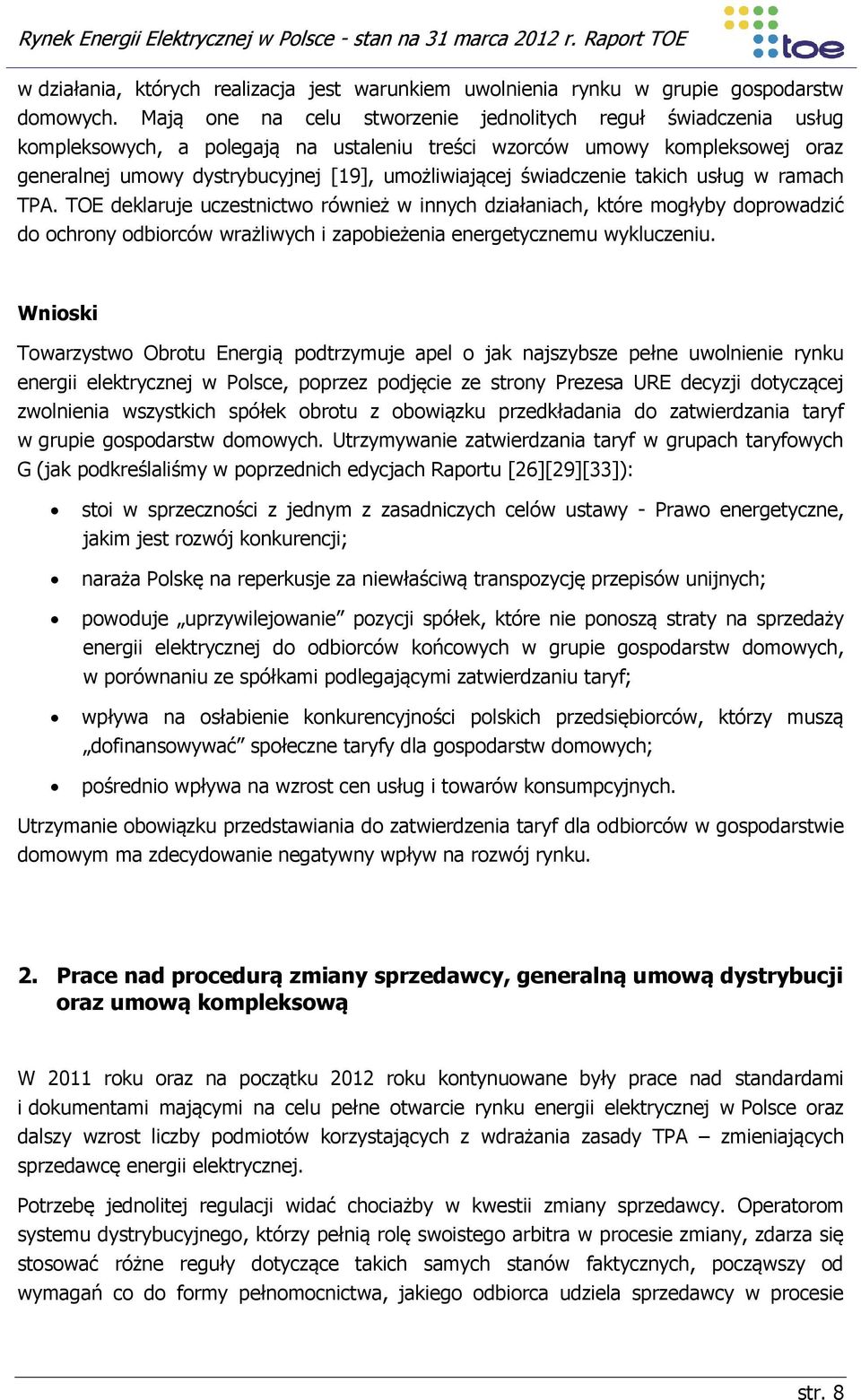 świadczenie takich usług w ramach TPA. TOE deklaruje uczestnictwo również w innych działaniach, które mogłyby doprowadzić do ochrony odbiorców wrażliwych i zapobieżenia energetycznemu wykluczeniu.