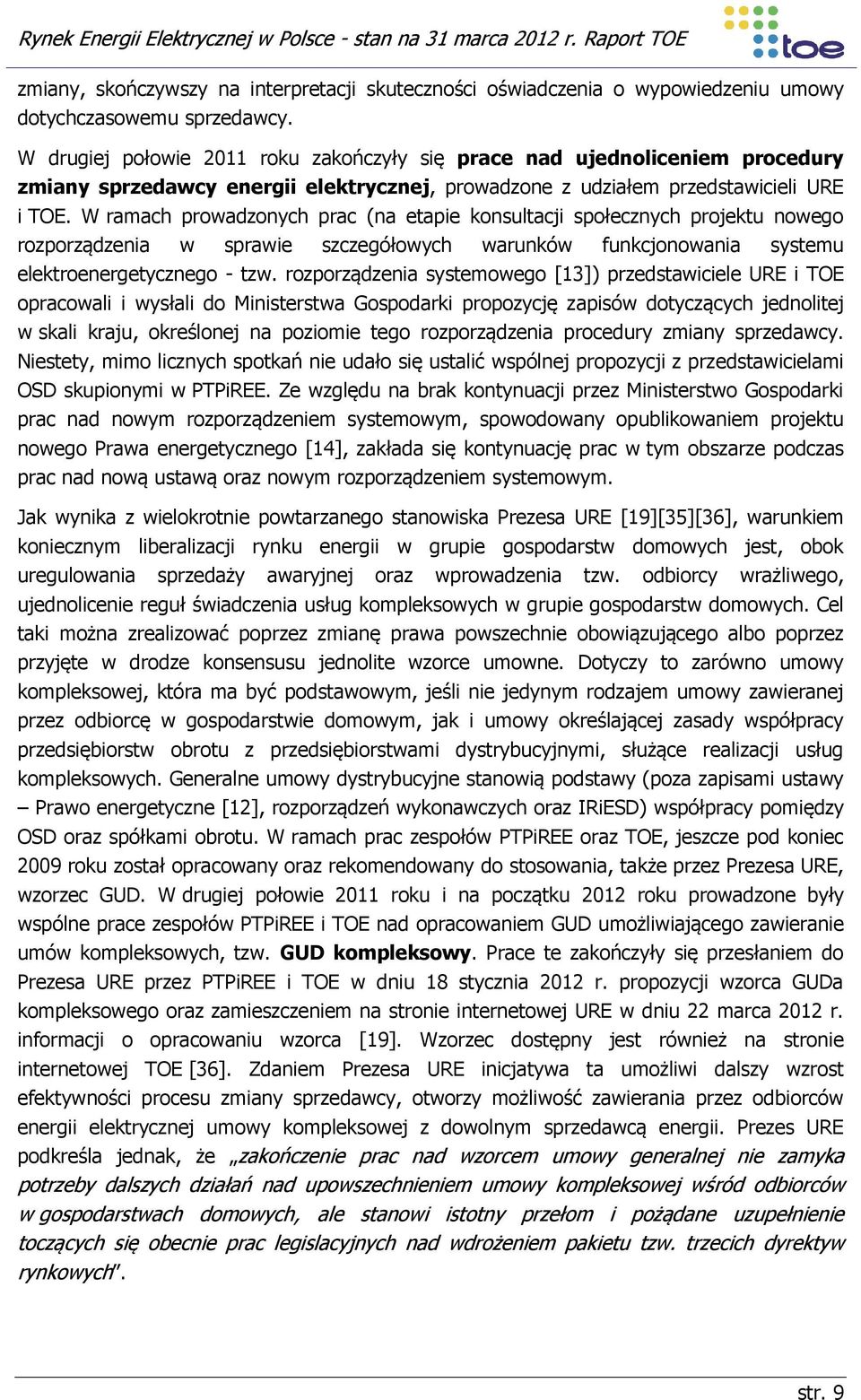 W ramach prowadzonych prac (na etapie konsultacji społecznych projektu nowego rozporządzenia w sprawie szczegółowych warunków funkcjonowania systemu elektroenergetycznego - tzw.