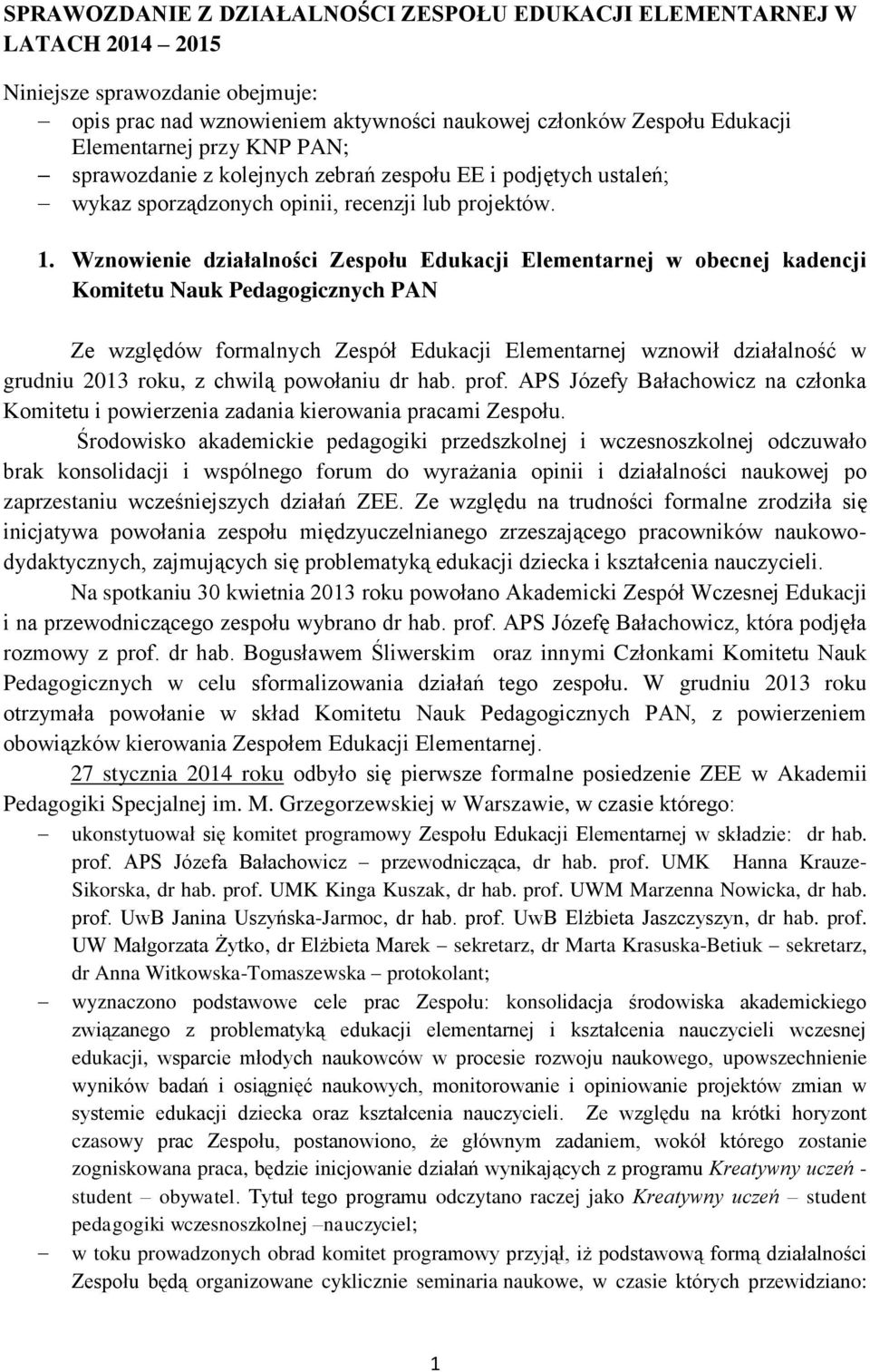 Wznowienie działalności Zespołu Edukacji Elementarnej w obecnej kadencji Komitetu Nauk Pedagogicznych PAN Ze względów formalnych Zespół Edukacji Elementarnej wznowił działalność w grudniu 2013 roku,