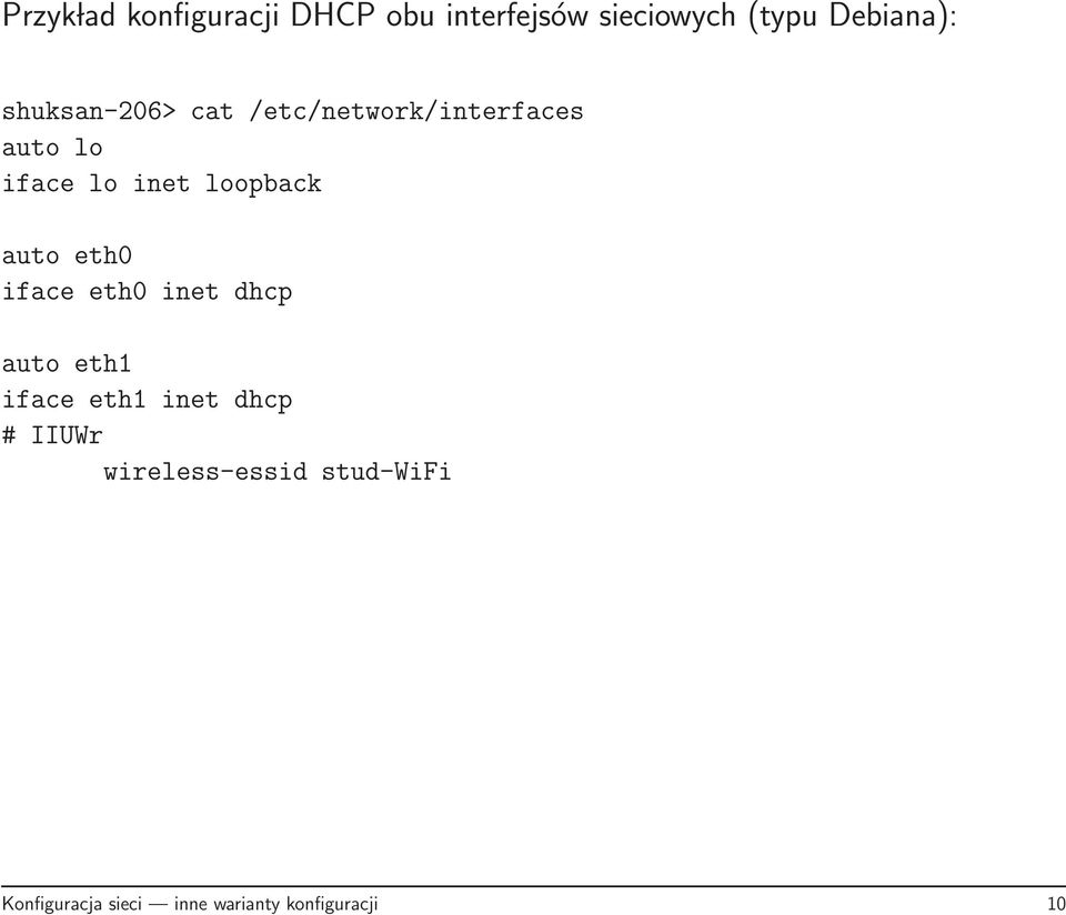 auto eth0 iface eth0 inet dhcp auto eth1 iface eth1 inet dhcp # IIUWr