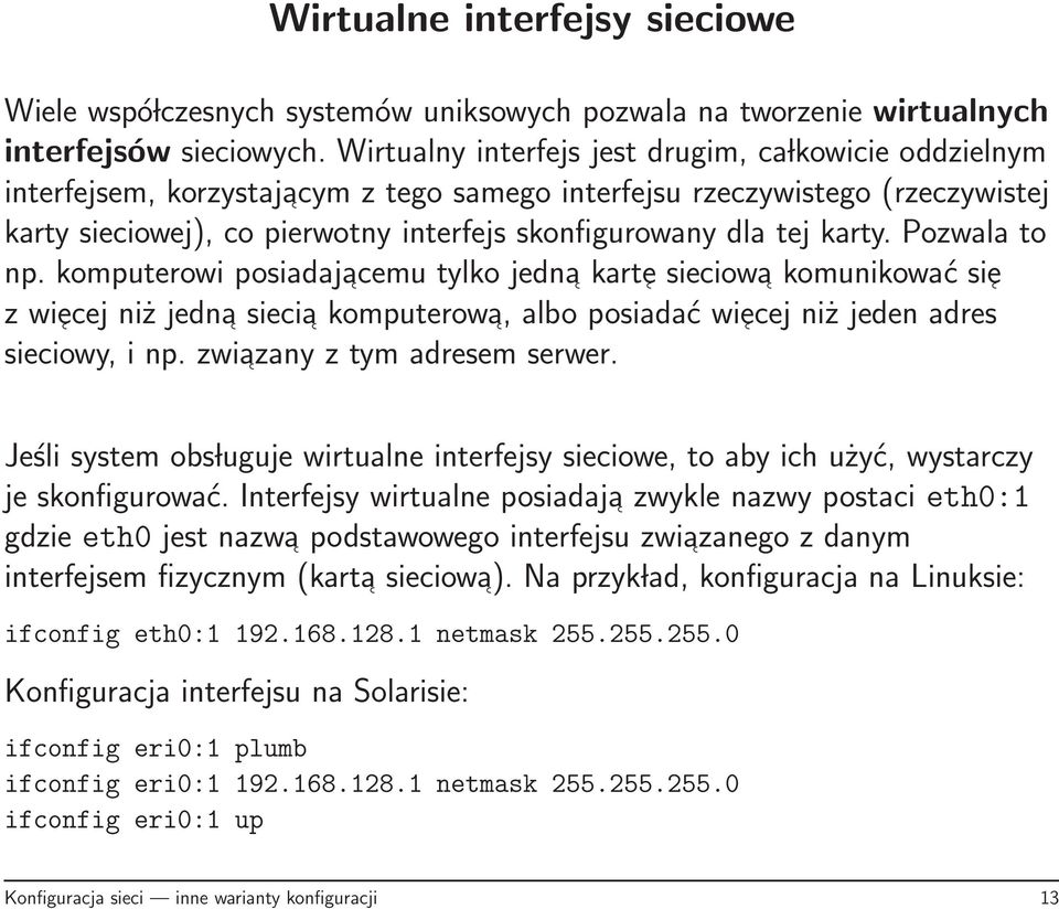 karty. Pozwala to np. komputerowi posiadajacemu tylko jedna kart e sieciowa komunikować si e z wi ecej niż jedna siecia komputerowa, albo posiadać wi ecej niż jeden adres sieciowy, i np.