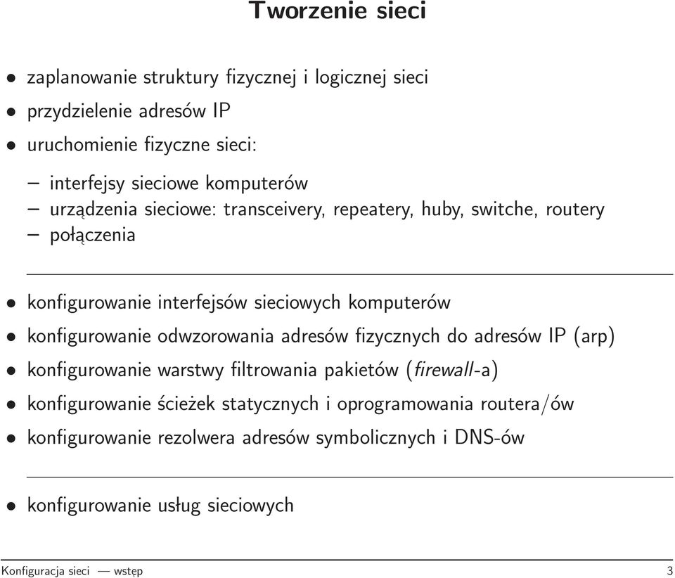 konfigurowanie odwzorowania adresów fizycznych do adresów IP (arp) konfigurowanie warstwy filtrowania pakietów (firewall-a) konfigurowanie ścieżek