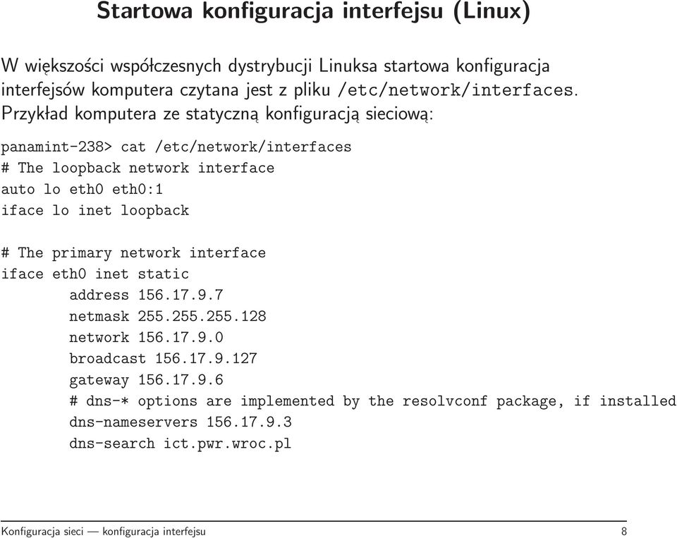 Przyk lad komputera ze statyczna konfiguracja sieciowa: panamint-238> cat /etc/network/interfaces # The loopback network interface auto lo eth0 eth0:1 iface lo inet