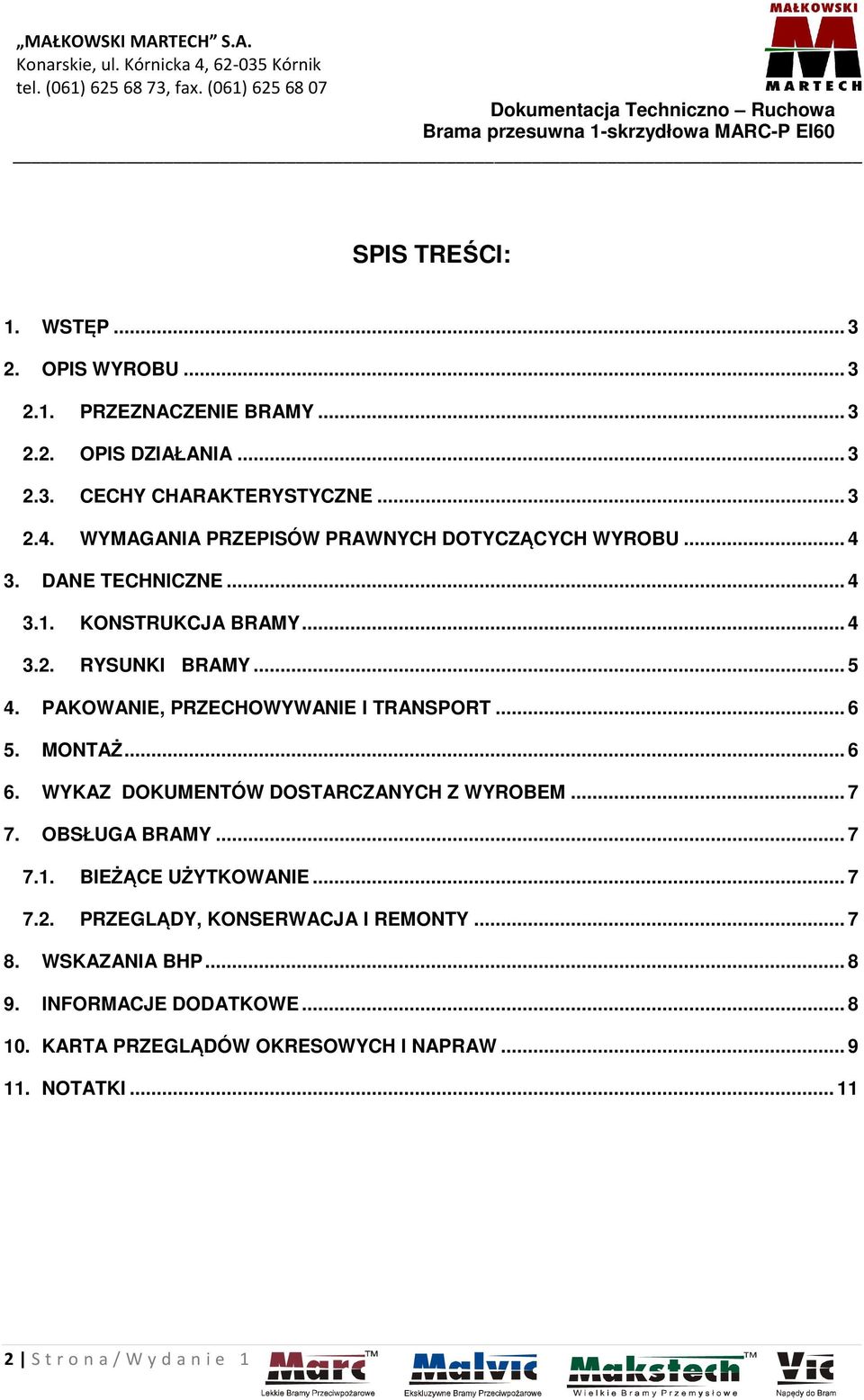 PAKOWANIE, PRZECHOWYWANIE I TRANSPORT... 6 5. MONTAŻ... 6 6. WYKAZ DOKUMENTÓW DOSTARCZANYCH Z WYROBEM... 7 7. OBSŁUGA BRAMY... 7 7.1. BIEŻĄCE UŻYTKOWANIE.