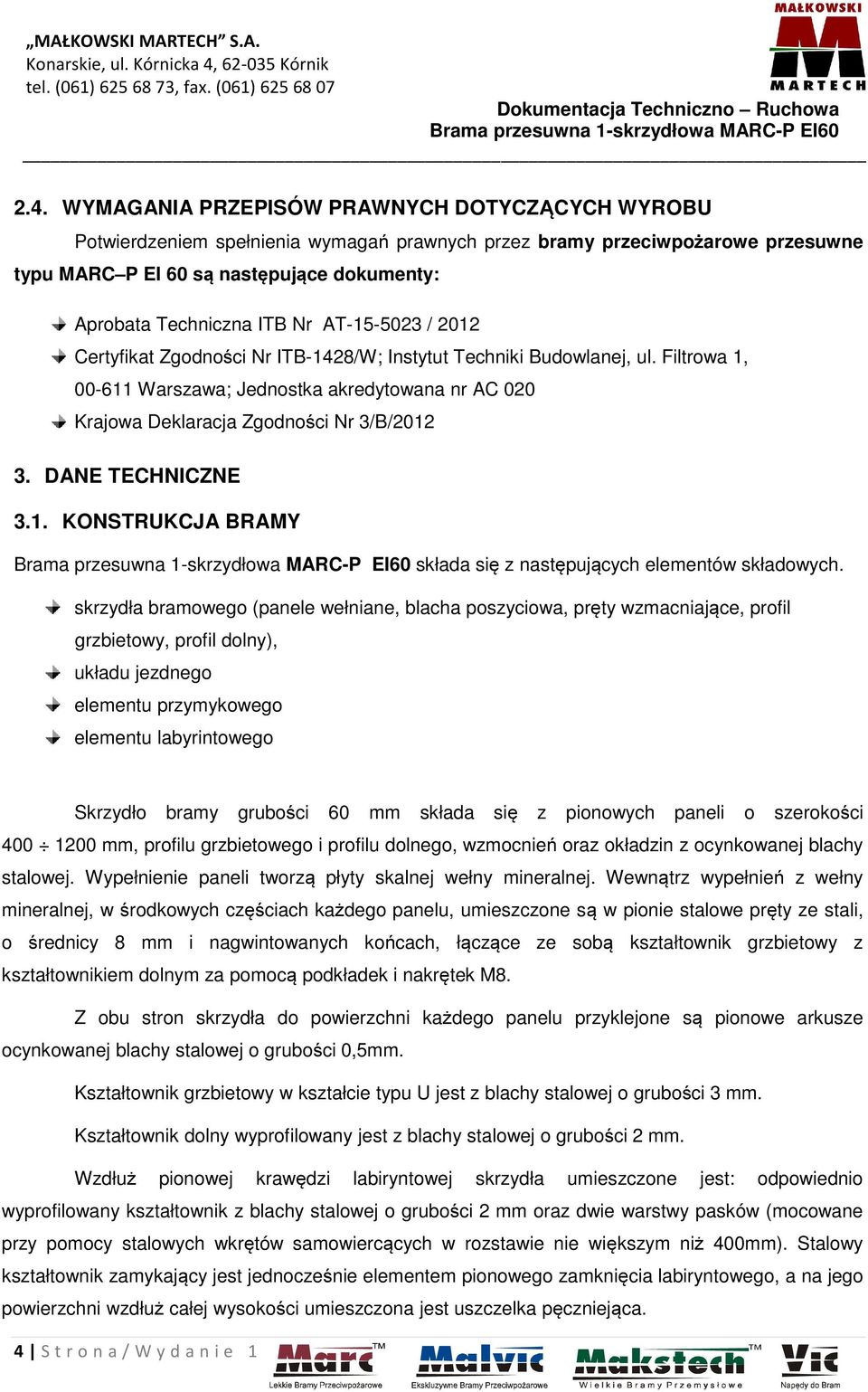 DANE TECHNICZNE 3.1. KONSTRUKCJA BRAMY składa się z następujących elementów składowych.