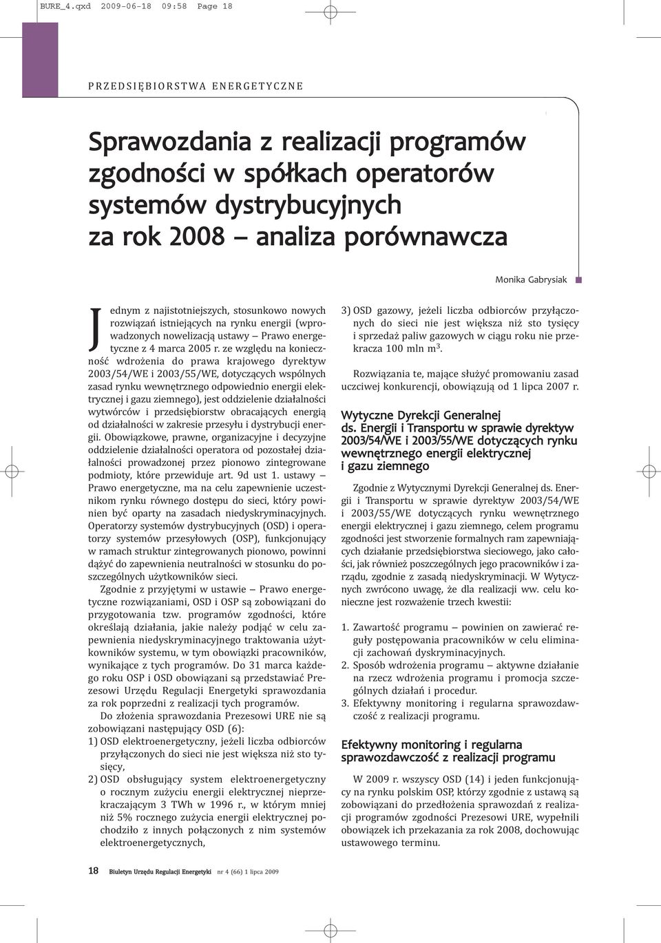 Gabrysiak J ednym z najistotniejszych, stosunkowo nowych rozwiązań istniejących na rynku energii (wprowadzonych nowelizacją ustawy Prawo energetyczne z 4 marca 2005 r.