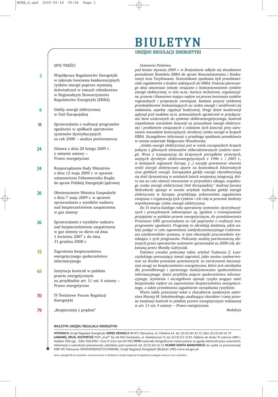 poprzez wymianę doświadczeń w ramach członkostwa w Regionalnym Stowarzyszeniu Regulatorów Energetyki (ERRA) Giełdy energii elektrycznej w Unii Europejskiej Sprawozdania z realizacji programów