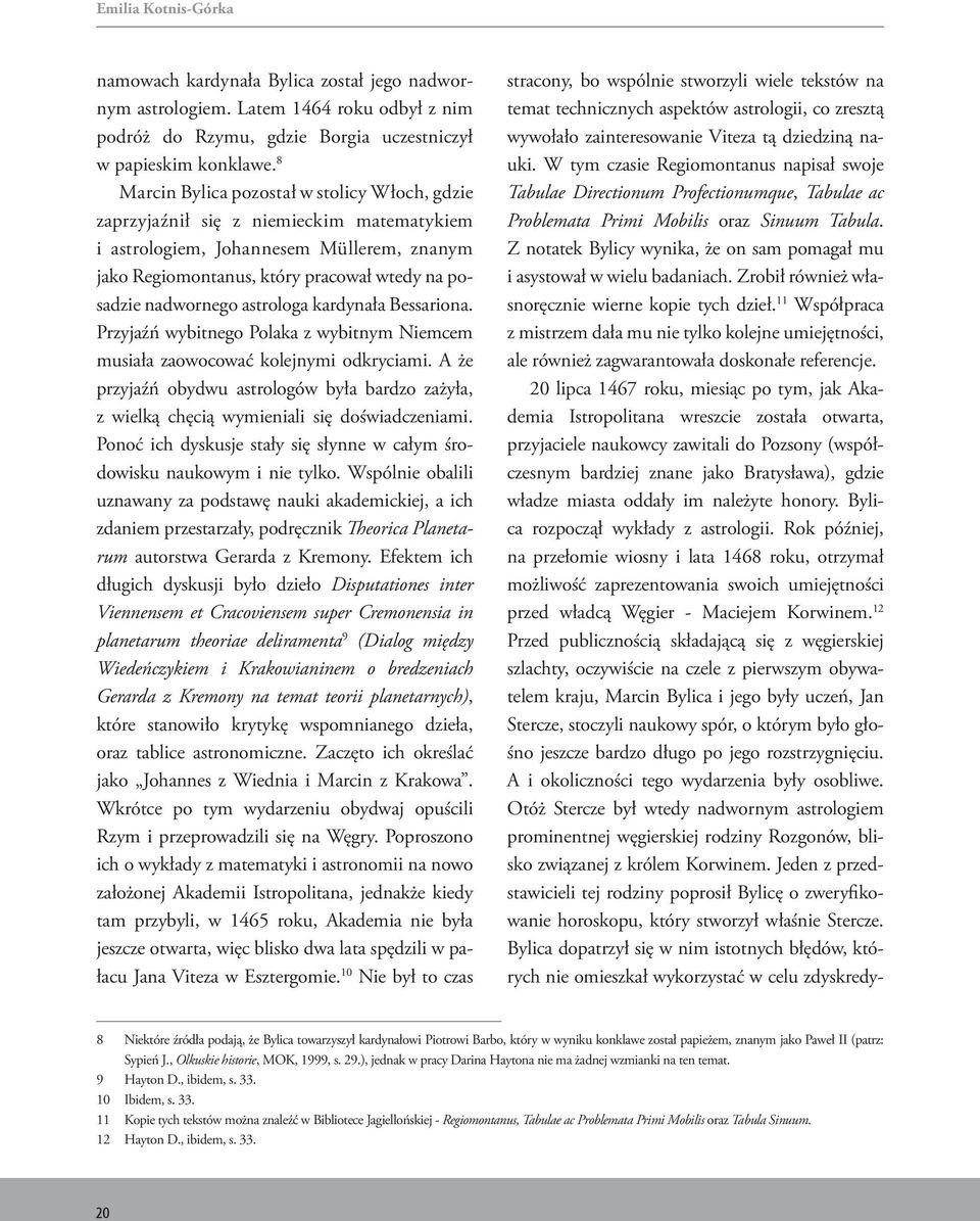 astrologa kardynała Bessariona. Przyjaźń wybitnego Polaka z wybitnym Niemcem musiała zaowocować kolejnymi odkryciami.